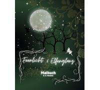 Feenlicht & Elfenglanz - Ein Malbuch voller Magie: Malbuch für Erwachsene