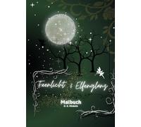 Feenlicht & Elfenglanz - Ein Malbuch voller Magie: Malbuch für Erwachsene