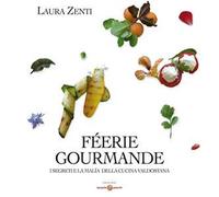 Féerie Gourmand. I segreti e la malìa della cucina valdostana. Ediz. multilingue