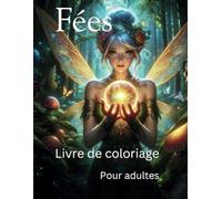 Fées livre de Coloriage pour Adultes: La Fantaisie et la Magie Vous Attendent - 50 Illustrations de Fées en Niveaux de Gris pour la Détente et la Créativité