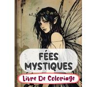 Fées Mystiques Livre De Coloriage: Pages A Colorier Des Féeries Magiques De Forêt Fae Enchantées Faëries Mythiques De Fantaisie Pixies Jardin ... Du Stress | Enfant Adulte Ado Senior