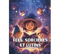 Fées, Sorcières et Lutins à Colorier: 50 scènes féeriques à explorer avec tendresse et imagination