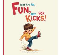 Feet are for Fun, Not for Kicks: A Gentle Lesson on No Kicking and Kind Choices (Behavior Correcting Book)