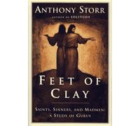 FEET OF CLAY : Saints, Sinners, and Madmen: A Study of Gurus by Anthony Storr (1996-08-08)