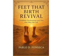 FEET THAT BIRTH REVIVAL: Prophetic Declarations Over Feet that Obey the Call