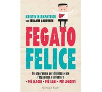 Fegato felice. Un programma per disintossicare l'organismo e diventare più magri, più sani, più longevi