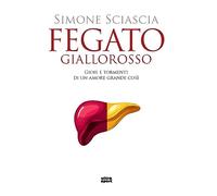 Fegato giallorosso. Gioie e tormenti di un amore grande così