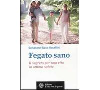 Fegato sano. Il segreto per una vita in ottima salute