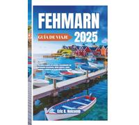 FEHMARN GUÍA DE VIAJE 2025: Descubra la puerta de entrada a Escandinavia: las principales atracciones, dónde alojarse, comer, explorar y relajarse en la joya báltica de Alemania