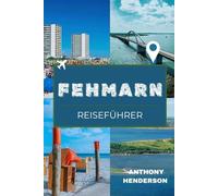 FEHMARN REISEFÜHRER 2025-2026: Strände, Kultur, Natur & Geheimtipps für deine Reise