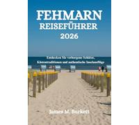 FEHMARN REISEFÜHRER 2026: Entdecken Sie verborgene Schätze, Küstentraditionen und authentische Inselausflüge