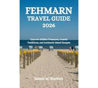 FEHMARN TRAVEL GUIDE 2026: Uncover Hidden Treasures, Coastal Traditions, and Authentic Island Escapes