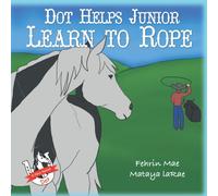 Fehrin Mae Brindley Dot Helps Junior Learn to Rope (Tascabile) Pony Named Dot
