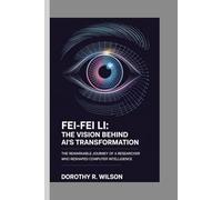 FEI FEI LI: The Vision Behind AI's Transformation