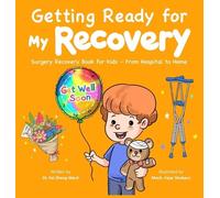 Getting Ready for My Recovery: Surgery Recovery Book for Kids - From Hospital to Home