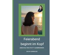 Feierabend beginnt im Kopf: Abschalten statt Ausbrennen