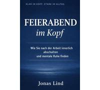 Feierabend im Kopf: Wie Sie nach der Arbeit innerlich abschalten und mentale Ruhe finden