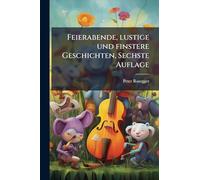 Feierabende, lustige und finstere Geschichten, Sechste Auflage