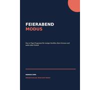 Feierabendmodus: Das 21-Tage-Programm für weniger Scrollen, klare Grenzen und mehr echte Freizeit