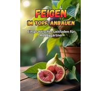 Feigen im Topf anbauen: Eine Schritt-für-Schritt-Anleitung zum erfolgreichen Feigenanbau zu Hause