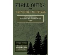 Feild Guide for Emotional Survival: A tool for couples, so no one's left sleeping on the couch.