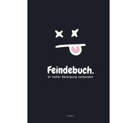 Feindbuch - Das Anti-Freundebuch für 25 Freunde, die dich töten dürfen - und dafür ins Gefängnis gehören, Mit Mordgenerator, Feedbackmodul und emotionaler Vollstreckung: In tiefer Abneigung verbunden
