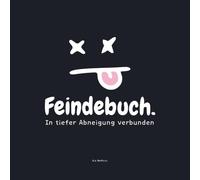Feindbuch - Das Anti-Freundebuch für 25 Freunde, die dich töten dürfen - und dafür ins Gefängnis gehören, Mit Mordgenerator, Feedbackmodul und emotionaler Vollstreckung: In tiefer Abneigung verbunden