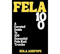 FELA 100: A Curated Guide To 100 Essential Fela Kuti Tracks
