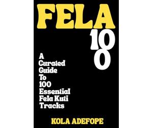 FELA 100: A Curated Guide To 100 Essential Fela Kuti Tracks