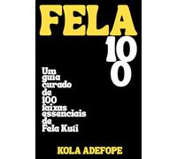 FELA 100: Um guia curado de 100 faixas essenciais de Fela Kuti