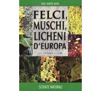 Felci, muschi e licheni d'Europa. Ediz. illustrata