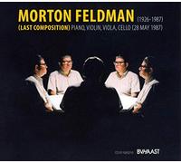 FELDMAN, MORTON - LAST COMPOSITIONS