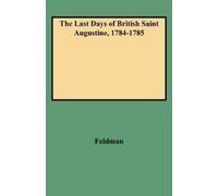 Feldman The Last Days of British Saint Augustine, 1784-1785 (Tascabile)