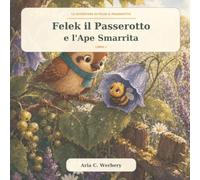 Felek il Passerotto e l’Ape Smarrita