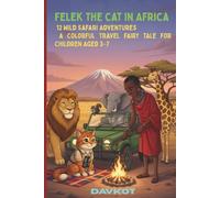 Felek the Cat in Africa: 12 Wild Safari Adventures - A Colorful Travel Fairy Tale for Children Aged 3-7
