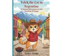Felek the Cat in Argentina: 12 Sunny Adventures in the Rhythm of Tango