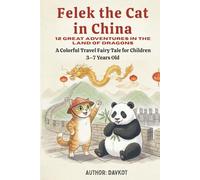 Felek the Cat in China: 12 Great Adventures in the Land of Dragons - A Colorful Travel Fairy Tale for Children Ages 3-7