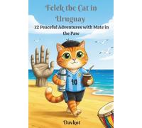 Felek the Cat in Uruguay: 12 Peaceful Adventures with Mate in the Paw