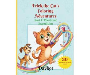 Felek the Cat's Coloring Adventures: Part 1: The Great Expedition