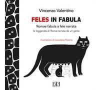 Feles in fabula. Romae fabula a fele narrata. La leggenda di Roma narrata da un gatto
