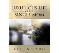Feli Nelson The Luxurious Life Of The Single Mom (Tascabile)