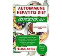 Feliak Akins Autoimmune Hepatitis Diet Cookbook 2024 (Tascabile)