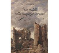 Felice Calvi Un castello nella campagna romana. Leggenda del settimo (Tascabile)