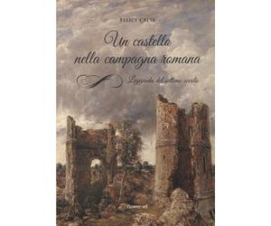 Felice Calvi Un castello nella campagna romana. Leggenda del settimo (Tascabile)