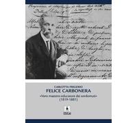 Felice Carbonera. Vero maestro-educatore dei sordomuti (1819-1881)