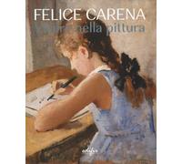 Felice Carena. Vivere nella pittura. Ediz. italiana e inglese [Paperback] Cavall