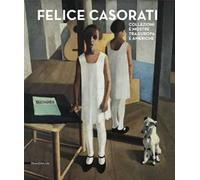 Felice Casorati. Collezioni e mostre tra Europa e Americhe. Catalogo della mostra (Alba, 25 ottobre 2014-1° febbraio 2015). Ediz. illustrata