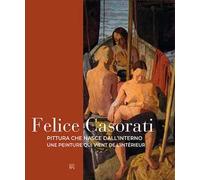 Felice Casorati. Pittura che nasce dall'interno-Une peinture qui vient de l’intérieur. Ediz. bilingue