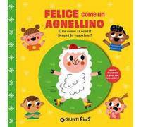 Felice come un agnellino. E tu come ti senti? Scopri le emozioni! Ediz. a colori