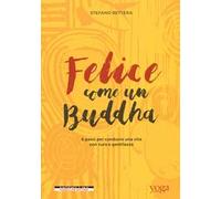 Felice come un buddha. 8 passi per condurre una vita con cura e gentilezza